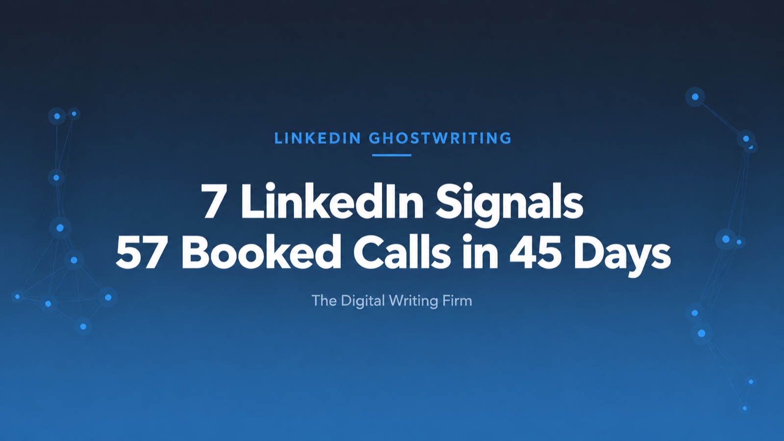 7 LinkedIn Signals That Predicted Our 57 Booked Calls in 45 Days — The Digital Writing Firm