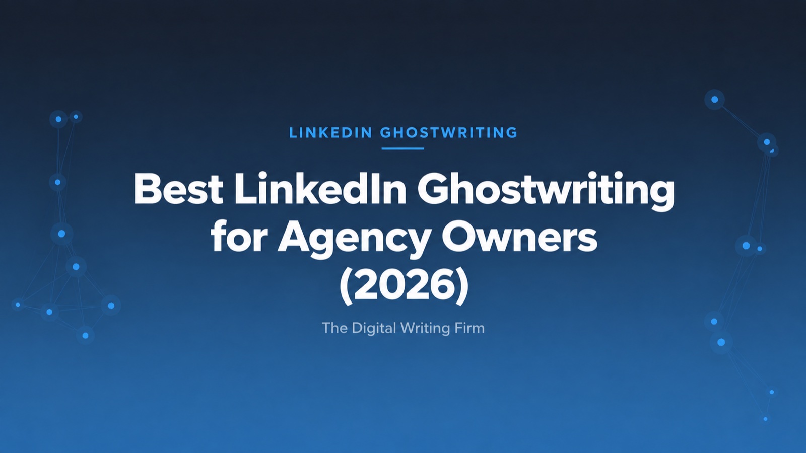 Best LinkedIn Ghostwriting Services for Agency Owners (2026) — The Digital Writing Firm