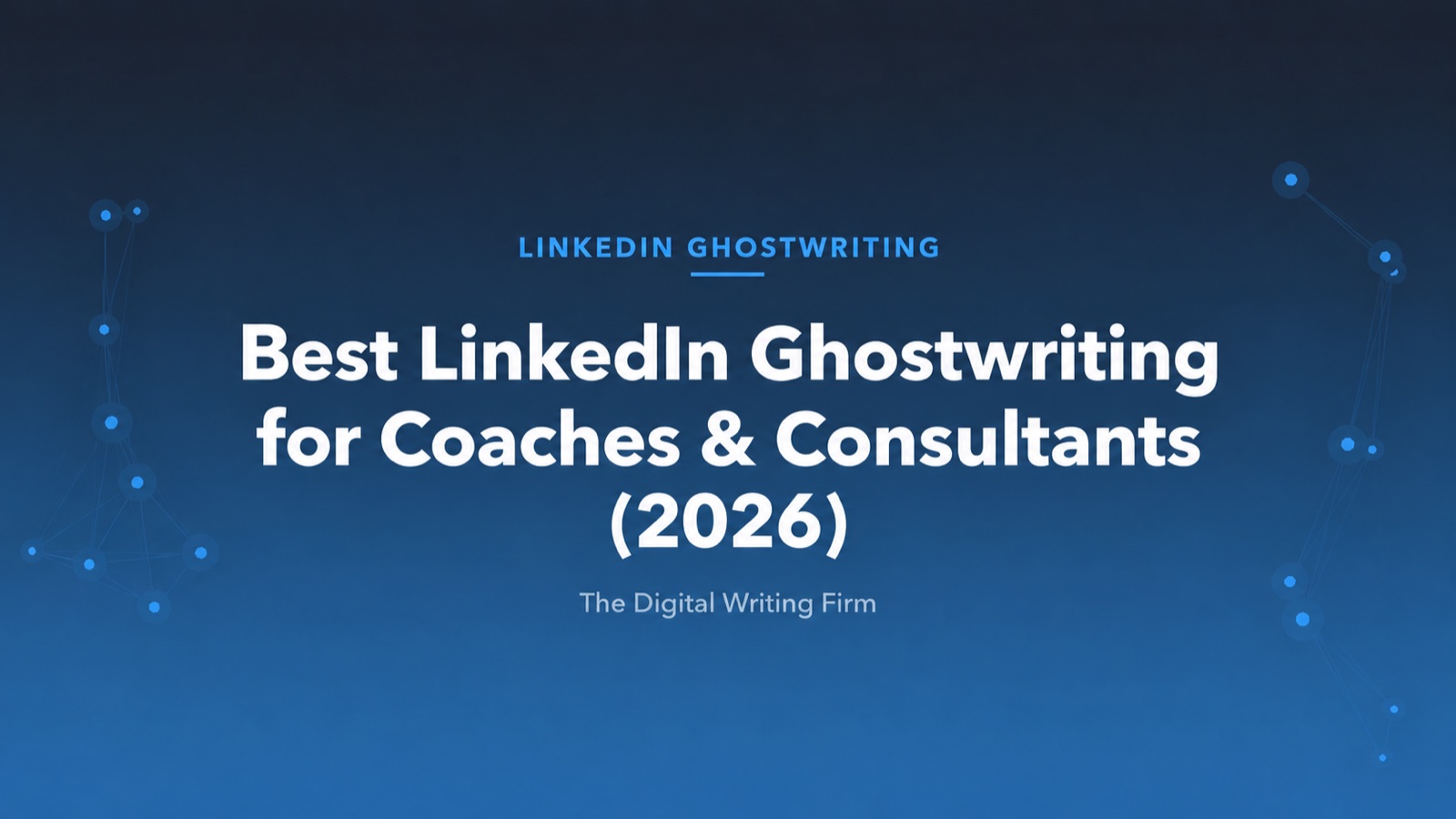 Best LinkedIn Ghostwriting Services for Coaches and Consultants (2026) — The Digital Writing Firm