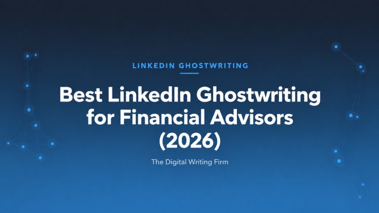Best LinkedIn Ghostwriting Services for Financial Advisors (2026) — The Digital Writing Firm