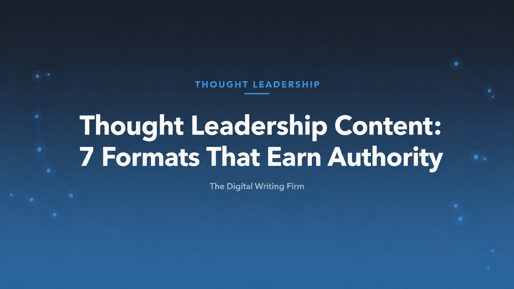 Thought Leadership Content: 7 Formats That Earn Authority — The Digital Writing Firm
